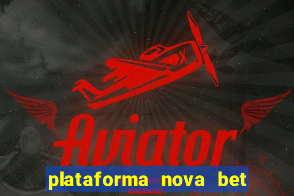 plataforma nova bet com bonus de cadastro